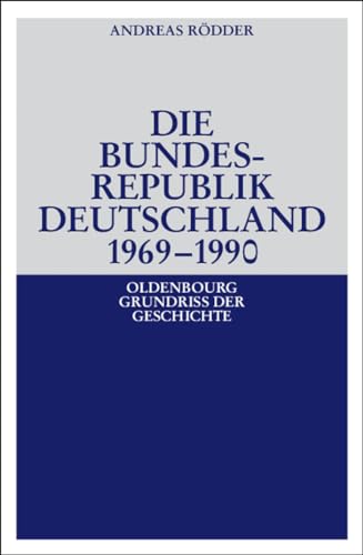 Die Bundesrepublik Deutschland 1969-1990 (Oldenbourg Grundriss der Geschichte, 19a, Band 19)