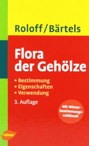 Flora der Gehölze - Bestimmung - Eigenschaften - Verwendung