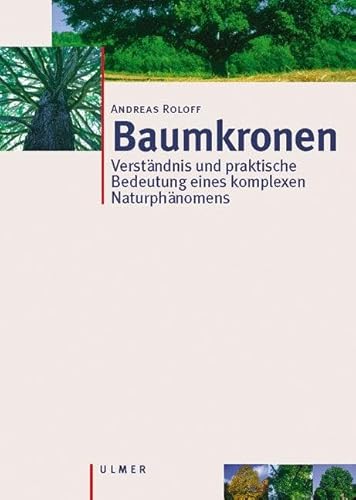 Baumkronen: Verständnis und praktische Bedeutung eines komplexen Naturphänomens: Verständnis, Zusammenhänge und Anwendung von Ulmer Eugen Verlag