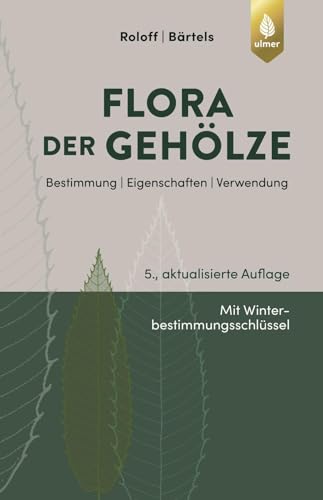Flora der Gehölze: Bestimmung, Eigenschaften, Verwendung von Ulmer Eugen Verlag