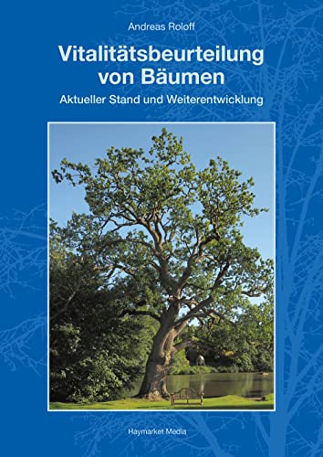 Vitalitätsbeurteilung von Bäumen: Aktueller Stand und Weiterentwicklung von Haymarket Media GmbH