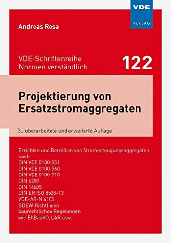 Projektierung von Ersatzstromaggregaten: Errichten und Betreiben von Stromerzeugungsaggregaten nach DIN VDE 0100-551, DIN VDE 0100-560, DIN VDE - ... (VDE-Schriftenreihe – Normen verständlich)