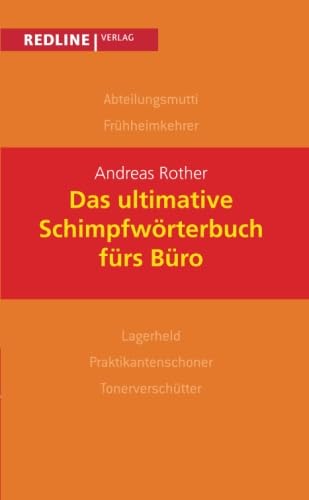 Das ultimative Schimpfwörterbuch fürs Büro: Von Allroundlaie Bis Zartliner von Redline Verlag