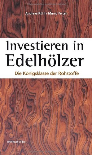 Investieren in Edelhölzer: Die Königsklasse der Rohstoffe von FinanzBuch Verlag