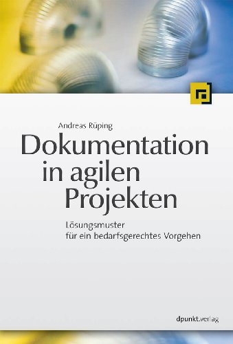 Dokumentation in agilen Projekten: Lösungsmuster für ein bedarfsgerechtes Vorgehen von Dpunkt.Verlag GmbH