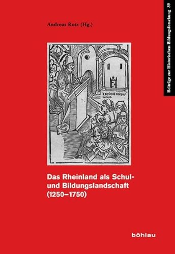 Das Rheinland als Schul- und Bildungslandschaft (1250-1750) (Beiträge zur Historischen Bildungsforschung, Band 39) von Böhlau Verlag Köln
