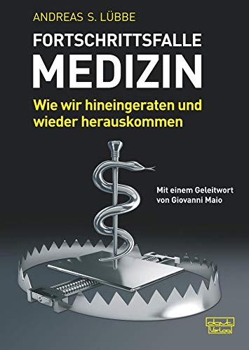 Fortschrittsfalle Medizin: Wie wir hineingeraten und wieder herauskommen von Dgvt Verlag