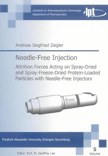 Needle-Free Injection: Attrition Forces Acting on Spray-Dried and Spray-Freeze-Dried Protein-Loaded Particles with Needle-Free Injectors (Monographs in Pharmaceutics)