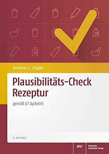 Plausibilitäts-Check Rezeptur: gemäß § 7 ApBetrO von Deutscher Apotheker Vlg