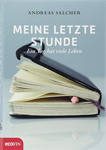 Meine letzte Stunde: Ein Tag hat viele Leben Meine letzte Stunde: Ein Tag hat viele Leben von Ecowin
