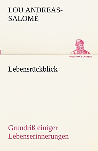 Lebensrückblick: Grundriß einiger Lebenserinnerungen (TREDITION CLASSICS)