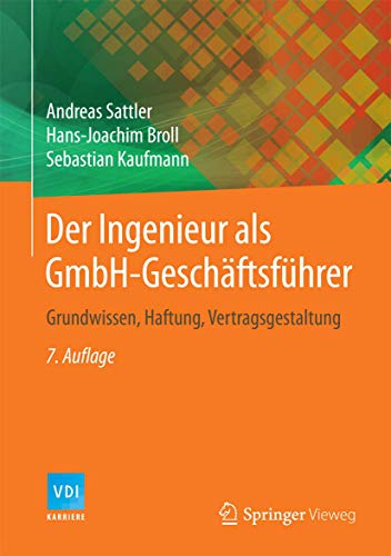 Der Ingenieur als GmbH-Geschäftsführer: Grundwissen, Haftung, Vertragsgestaltung (VDI-Buch) von Springer
