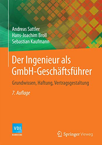 Der Ingenieur als GmbH-Geschäftsführer: Grundwissen, Haftung, Vertragsgestaltung (VDI-Buch)