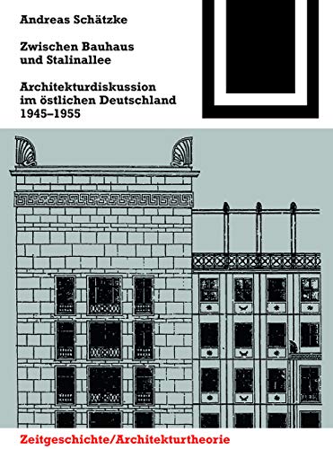 Zwischen Bauhaus und Stalinallee: Architekturdiskussion im östlichen Deutschland, 1945 – 1955 (Bauwelt Fundamente, 95) von Birkhauser