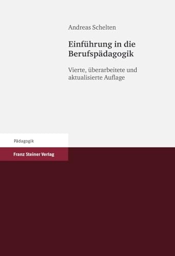 Einführung in die Berufspädagogik: Vierte, überarbeitete und aktualisierte Auflage Einführung in die Berufspädagogik: Vierte, überarbeitete und aktualisierte Auflage