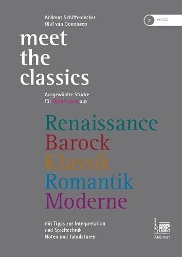 Meet the Classics: Ausgewählte Stücke für Gitarre solo aus Renaissance, Barock, Klassik, Romantik, Moderne mit Tipps zur Interpretation und Spieltechnik. Noten und Tabulaturen