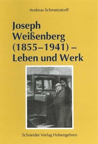 Joseph Weißenberg (1855-1941). Leben und Werk von Schneider Hohengehren