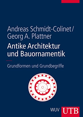 Antike Architektur und Bauornamentik: Grundformen und Grundbegriffe