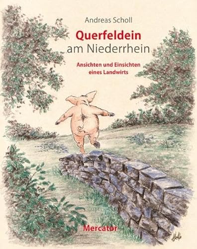 Querfeldein am Niederrhein: Ansichten und Einsichten eines Landwirts