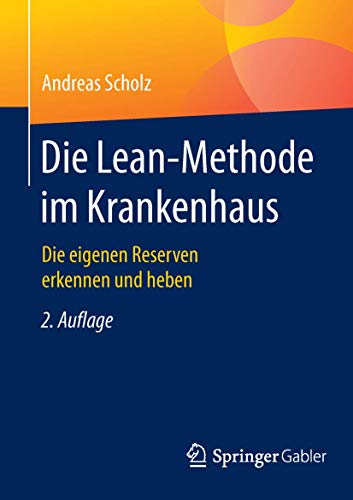 Die Lean-Methode im Krankenhaus: Die eigenen Reserven erkennen und heben von Springer