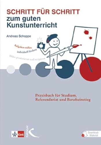 Schritt für Schritt zum guten Kunstunterricht: Praxisbuch für Studium, Referendariat und Berufseinstieg (Mathematik als Abenteuer) von Kallmeyer'sche Verlags-
