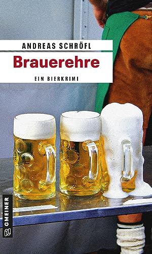 Brauerehre: Der »Sanktus« muss ermitteln (Kriminalromane im GMEINER-Verlag)