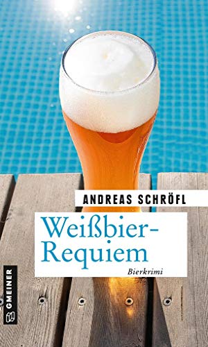 Weißbier-Requiem: Der »Sanktus« muss ermitteln von Gmeiner Verlag