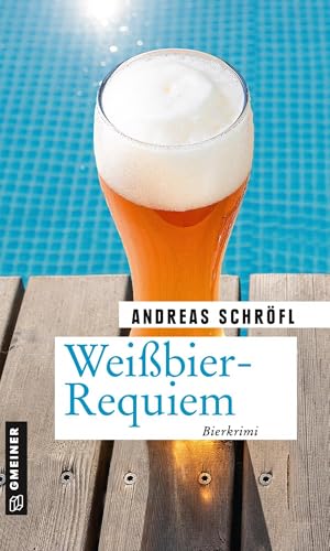 Weißbier-Requiem: Der »Sanktus« muss ermitteln von Gmeiner Verlag