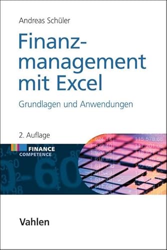 Finanzmanagement mit Excel: Grundlagen und Anwendungen (Finance Competence) Finanzmanagement mit Excel: Grundlagen und Anwendungen (Finance Competence)