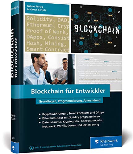 Blockchain für Entwickler: Das Handbuch für Software Engineers. Grundlagen, Programmierung, Anwendung. Mit vielen Praxisbeispielen von Rheinwerk Computing