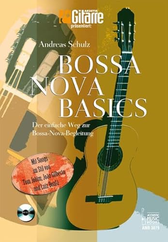 Bossa Nova Basics: Der einfache Weg zur Bossa-Nova-Begleitung.Mit Songs im Stil von Tom Jobim, João Gilberto und Luiz Bonfá (AKUSTIK GITARRE präsentiert) von Acoustic Music Books