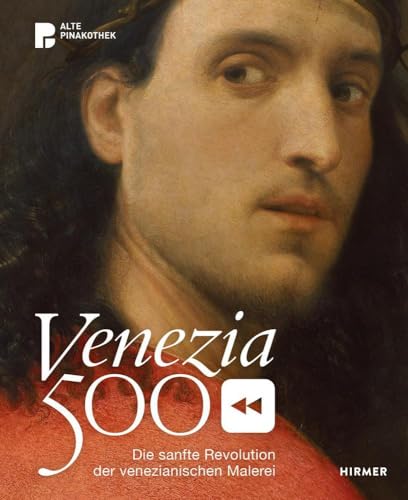 Venezia 500: Die sanfte Revolution der venezianischen Malerei von Hirmer Verlag GmbH