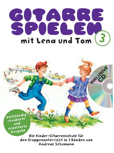 Gitarre Spielen Mit Lena Und Tom - Band 3 (Book & CD (German)): Bundle für Gitarre: Die Kinder-Gitarrenschule für den Gruppenunterricht in 3 Bänden Gitarre Spielen Mit Lena Und Tom - Band 3 (Book & CD (German)): Bundle für Gitarre: Die Kinder-Gitarrenschule für den Gruppenunterricht in 3 Bänden