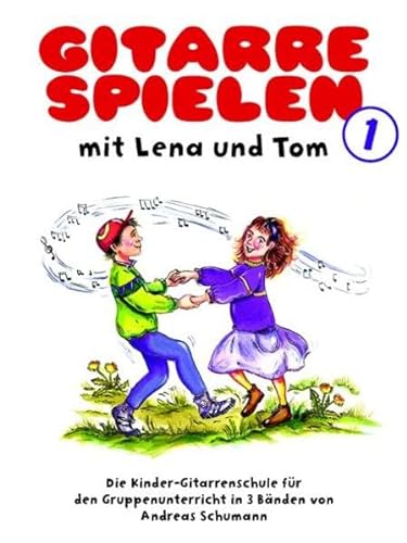 Gitarre spielen mit Lena und Tom 1. Die Kinder-Gitarrenschule für den Gruppenunterricht in 3 Bänden