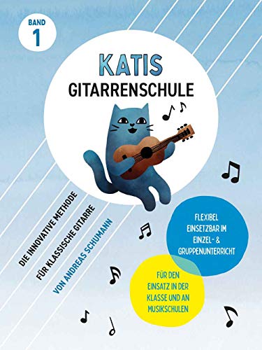 Katis Gitarrenschule (Band 1): Die innovative Methode für klassische Gitarre (Katis Gitarrenschule: Gitarrenmethode)