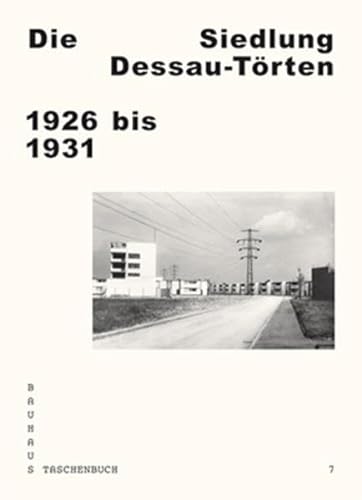 Die Siedlung Dessau-Törten 1926 bis 1931: Bauhaus Taschenbuch 7