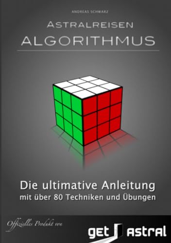 Astralreisen Algorithmus: mit über 80 Übungen und Techniken