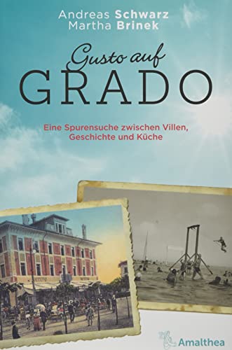 Gusto auf Grado: Eine Spurensuche zwischen Villen, Geschichte und Küche von Amalthea Signum Verlag