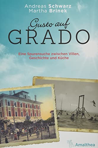 Gusto auf Grado: Eine Spurensuche zwischen Villen, Geschichte und Küche