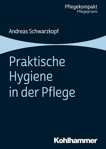 Praktische Hygiene in der Pflege Praktische Hygiene in der Pflege