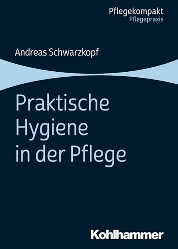Praktische Hygiene in der Pflege von Kohlhammer W.
