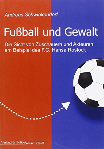 Fußball und Gewalt: Die Sicht von Zuschauern und Akteuren am Beispiel des F.C. Hansa Rostock