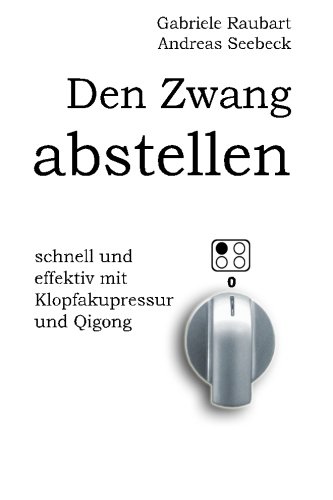 Den Zwang abstellen - schnell und effektiv mit Klopfakupressur und Qigong von LOTUS-PRESS