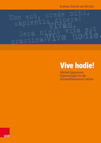 Vive hodie!: Martials Epigramme. Kopiervorlagen für die binnendifferenzierte Lektüre Vive hodie!: Martials Epigramme. Kopiervorlagen für die binnendifferenzierte Lektüre