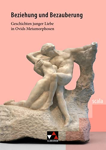 scala / Beziehung und Bezauberung: Lektüre für den binnendifferenzierten Lateinunterricht / Geschichten junger Liebe in Ovids Metamorphosen (scala: ... den binnendifferenzierten Lateinunterricht)