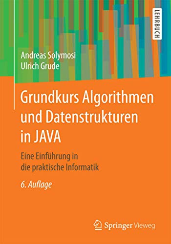 Grundkurs Algorithmen und Datenstrukturen in JAVA: Eine Einführung in die praktische Informatik