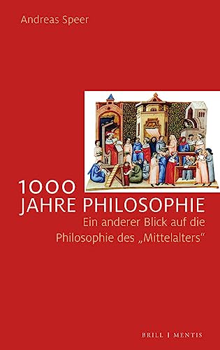 1000 Jahre Philosophie: Ein anderer Blick auf die Philosophie des "Mittelalters" 1000 Jahre Philosophie: Ein anderer Blick auf die Philosophie des "Mittelalters"