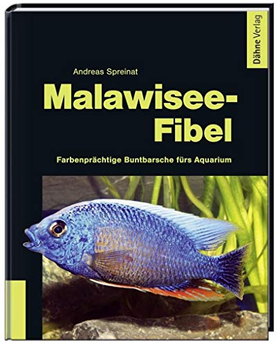Malawisee-Fibel: Farbenprächtige Buntbarsche fürs Aquarium von Daehne Verlag