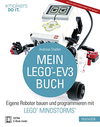 Mein LEGO®-EV3-Buch: Eigene Roboter bauen und programmieren mit LEGO® MINDSTORMS® (#makers DO IT) von Hanser Fachbuchverlag