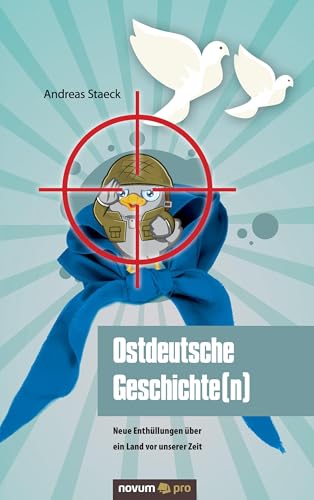Ostdeutsche Geschichte(n): Neue Enthüllungen über ein Land vor unserer Zeit von Novum Pro
